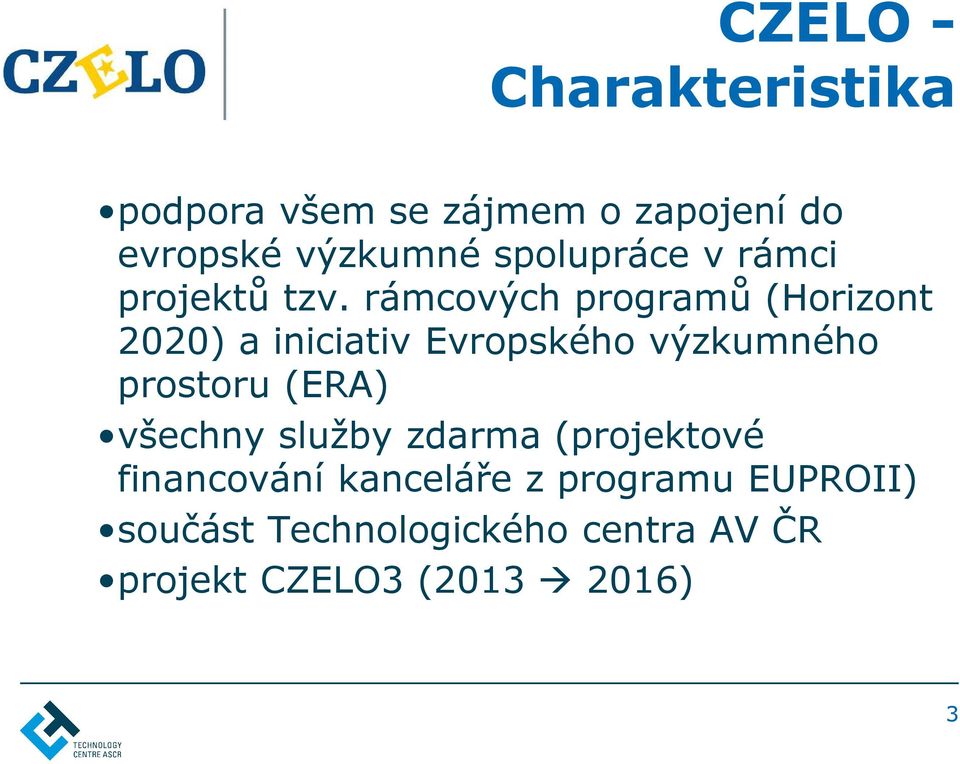rámcových programů (Horizont 2020) a iniciativ Evropského výzkumného prostoru (ERA)