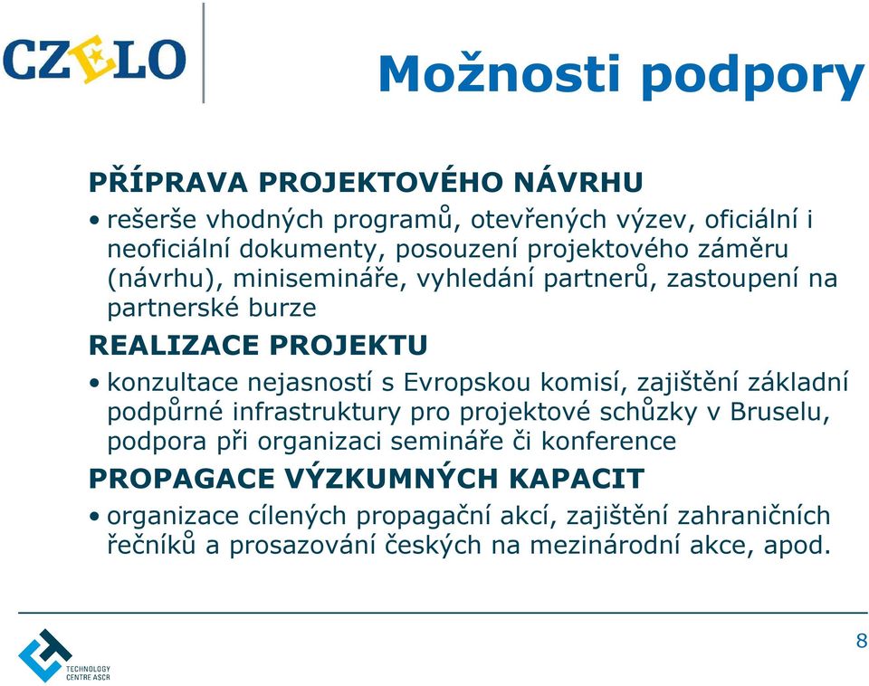 Evropskou komisí, zajištění základní podpůrné infrastruktury pro projektové schůzky v Bruselu, podpora při organizaci semináře či konference