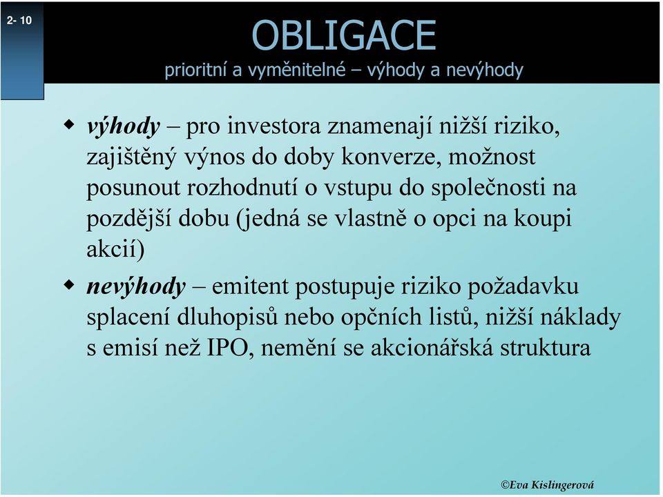 pozdější dobu (jedná se vlastně o opci na koupi akcií) nevýhody emitent postupuje riziko