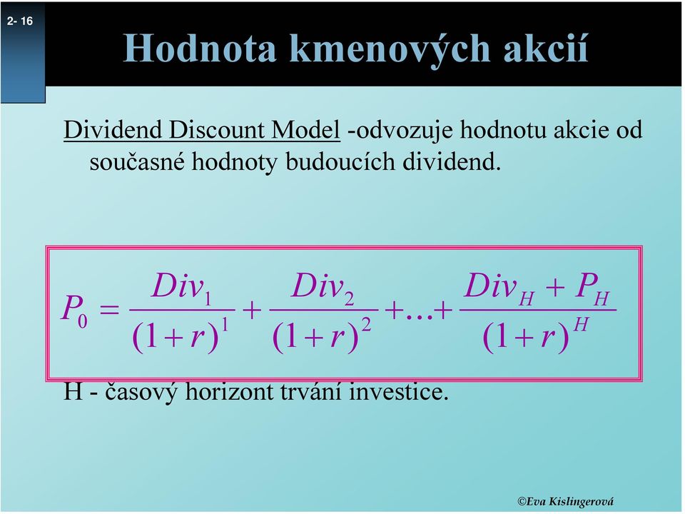 dividend. P 0 = Div Div Div + P 1 + 2 +.