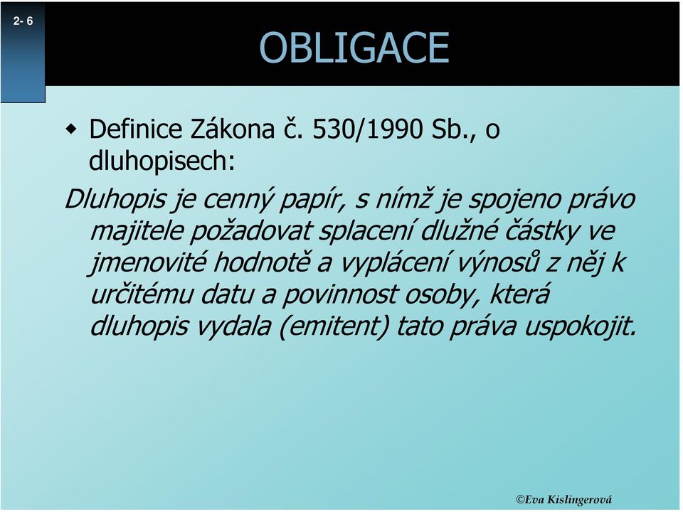 majitele požadovat splacení dlužné částky ve jmenovité hodnotě a