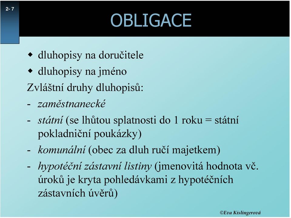 pokladniční poukázky) - komunální (obec za dluh ručí majetkem) - hypotéční