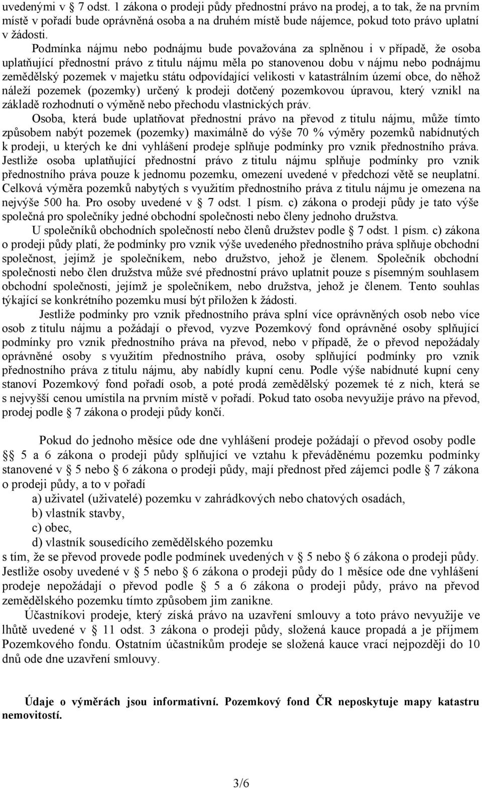 státu odpovídající velikosti v katastrálním území obce, do něhož náleží pozemek (pozemky) určený k prodeji dotčený pozemkovou úpravou, který vznikl na základě rozhodnutí o výměně nebo přechodu