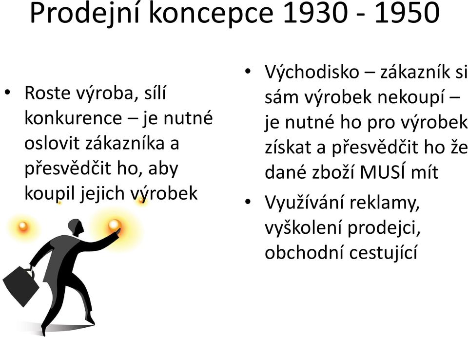 si sám výrobek nekoupí je nutné ho pro výrobek získat a přesvědčit ho že