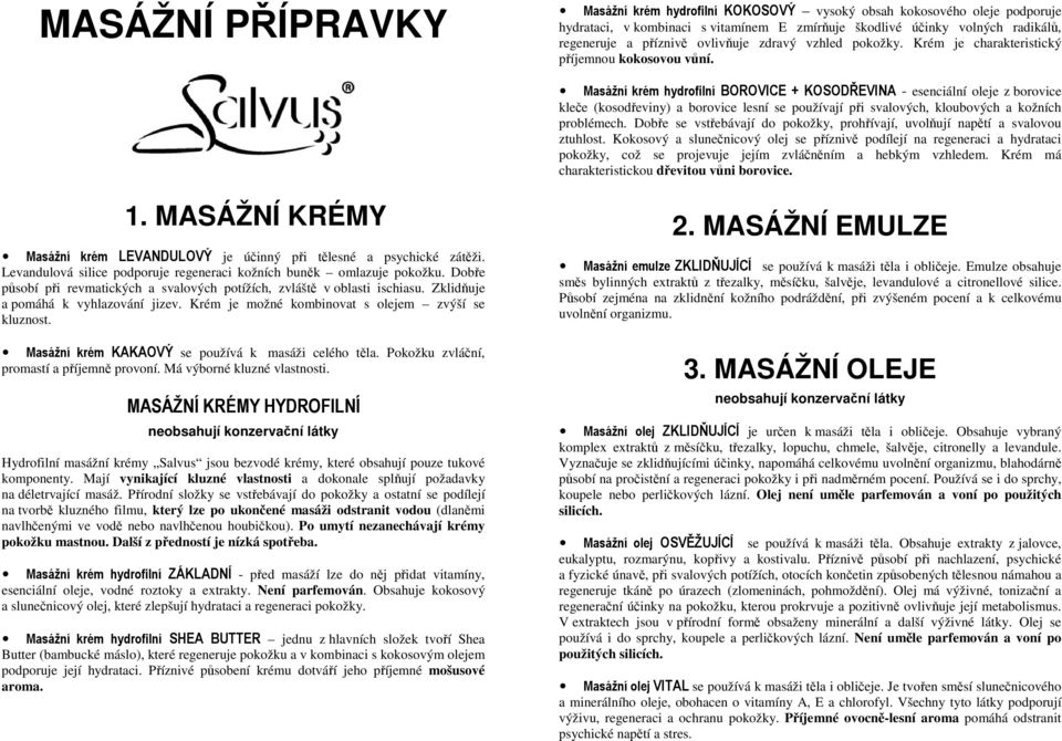 Masážní krém hydrofilní BOROVICE + KOSODŘEVINA - esenciální oleje z borovice kleče (kosodřeviny) a borovice lesní se používají při svalových, kloubových a kožních problémech.