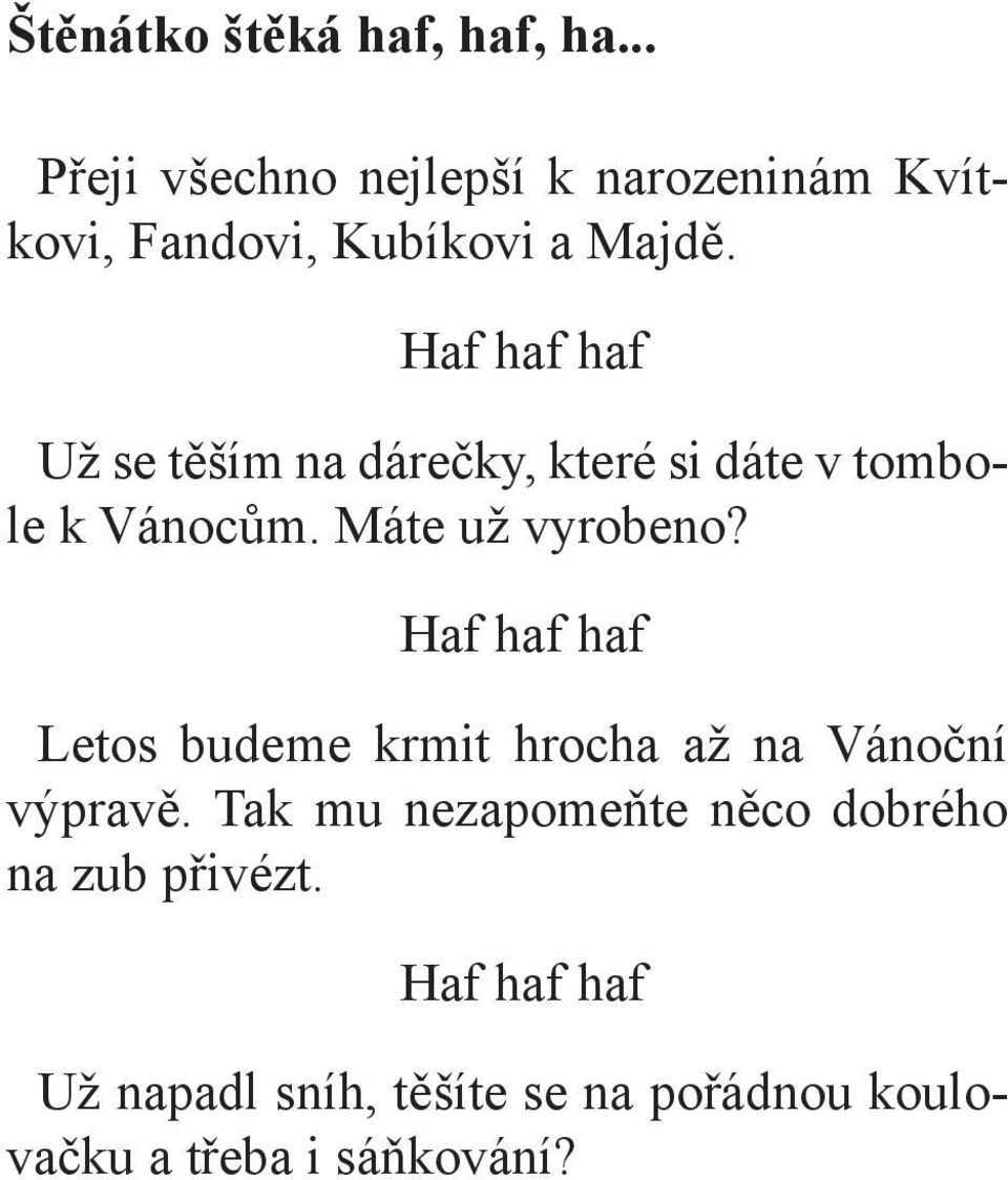 Haf haf haf Už se těším na dárečky, které si dáte v tombole k Vánocům. Máte už vyrobeno?