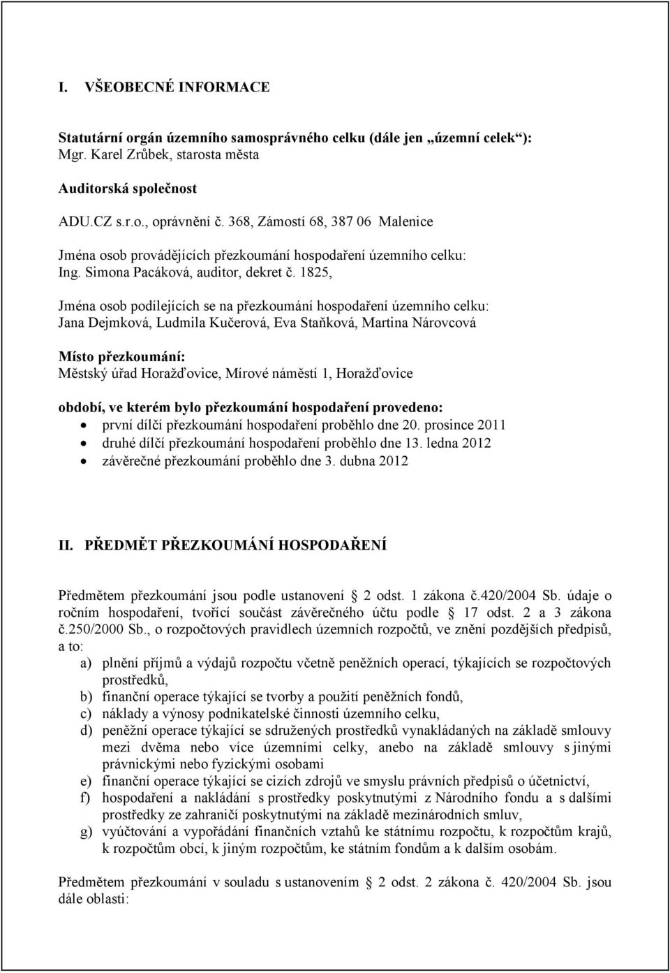 1825, Jména osob podílejících se na přezkoumání hospodaření územního celku: Jana Dejmková, Ludmila Kučerová, Eva Staňková, Martina Nárovcová Místo přezkoumání: Městský úřad Horažďovice, Mírové