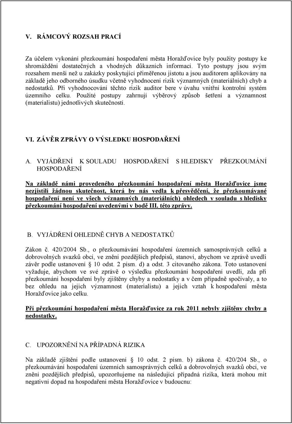 a nedostatků. Při vyhodnocování těchto rizik auditor bere v úvahu vnitřní kontrolní systém územního celku.