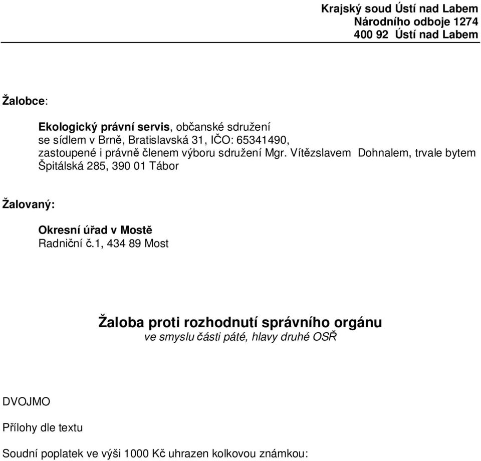 Vítzslavem Dohnalem, trvale bytem Špitálská 285, 390 01 Tábor Žalovaný: Okresní úad v Most Radniní.