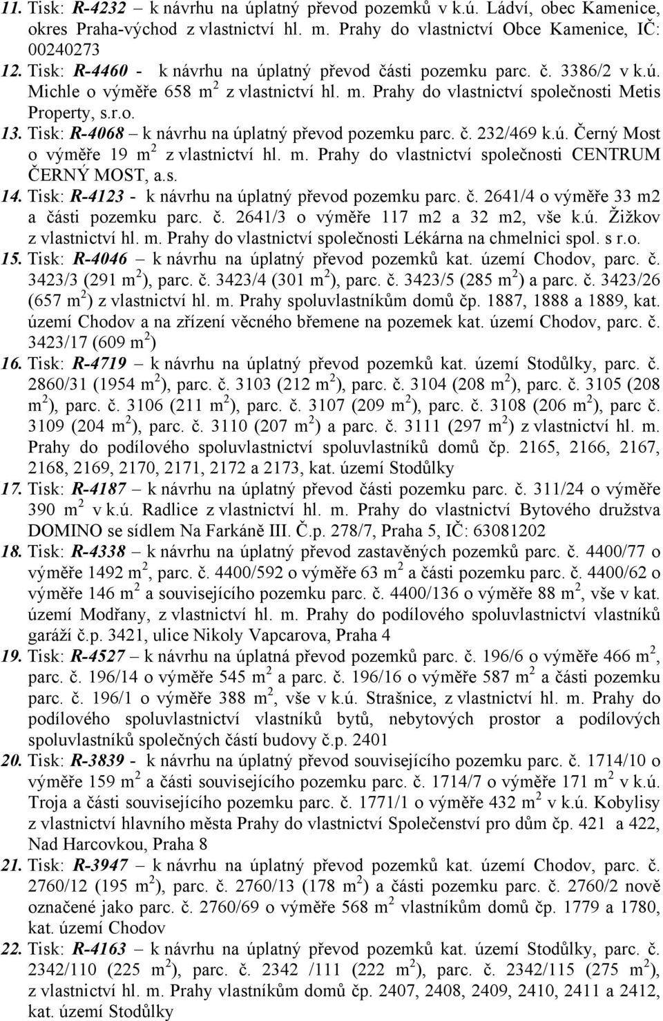 Tisk: R-4068 k návrhu na úplatný převod pozemku parc. č. 232/469 k.ú. Černý Most o výměře 19 m 2 z vlastnictví hl. m. Prahy do vlastnictví společnosti CENTRUM ČERNÝ MOST, a.s. 14.