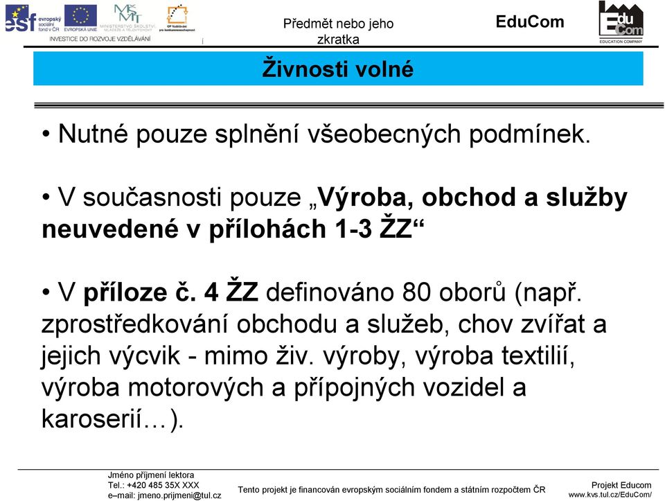 příloze č. 4 ŽZ definováno 80 oborů (např.