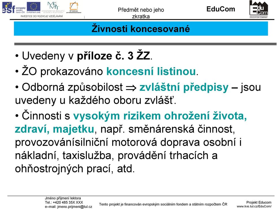 Činnosti s vysokým rizikem ohrožení života, zdraví, majetku, např.