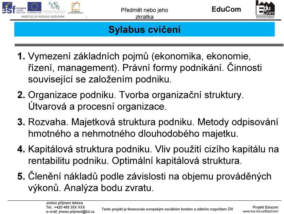 Rozvaha. Majetková struktura podniku. Metody odpisování hmotného a nehmotného dlouhodobého majetku. 4. Kapitálová struktura podniku.