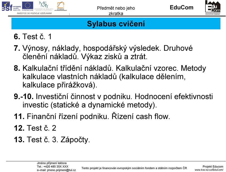 Metody kalkulace vlastních nákladů (kalkulace dělením, kalkulace přirážková). 9.-10.