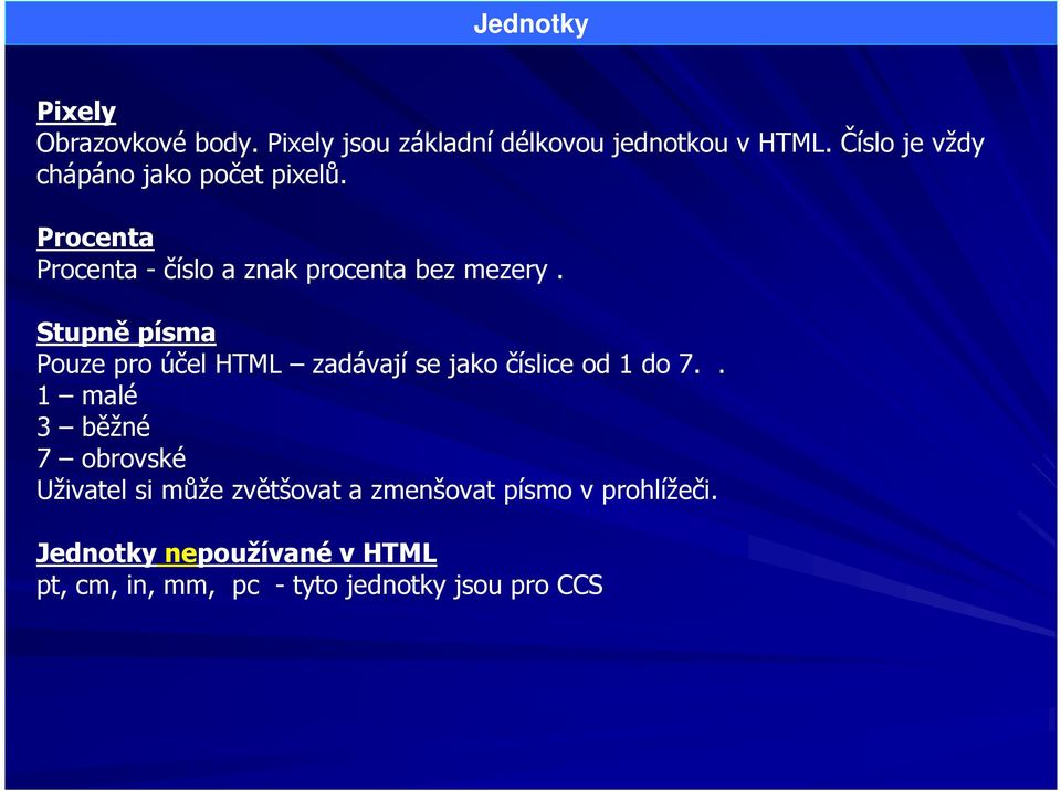 Stupně písma Pouze pro účel HTML zadávají se jako číslice od 1 do 7.