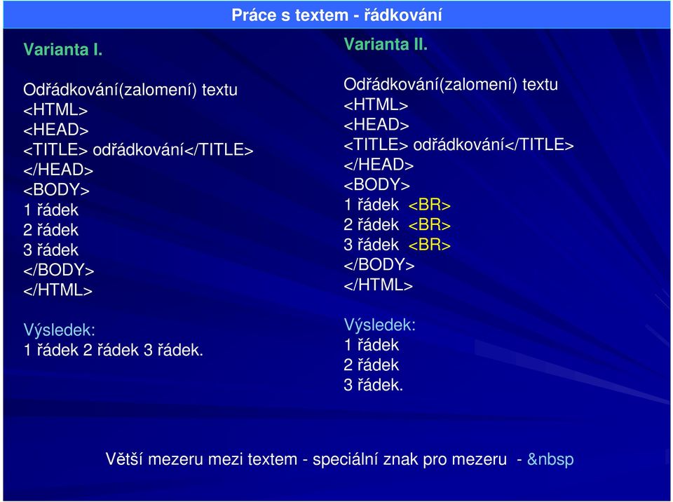 </BODY> </HTML> Výsledek: 1 řádek 2 řádek 3 řádek.