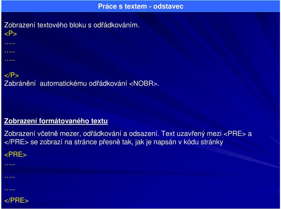 Zobrazení formátovaného textu Zobrazení včetně mezer, odřádkování a odsazení.