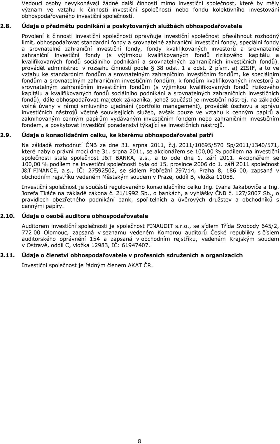 Údaje o předmětu podnikání a poskytovaných službách obhospodařovatele Povolení k činnosti investiční společnosti opravňuje investiční společnost přesáhnout rozhodný limit, obhospodařovat standardní