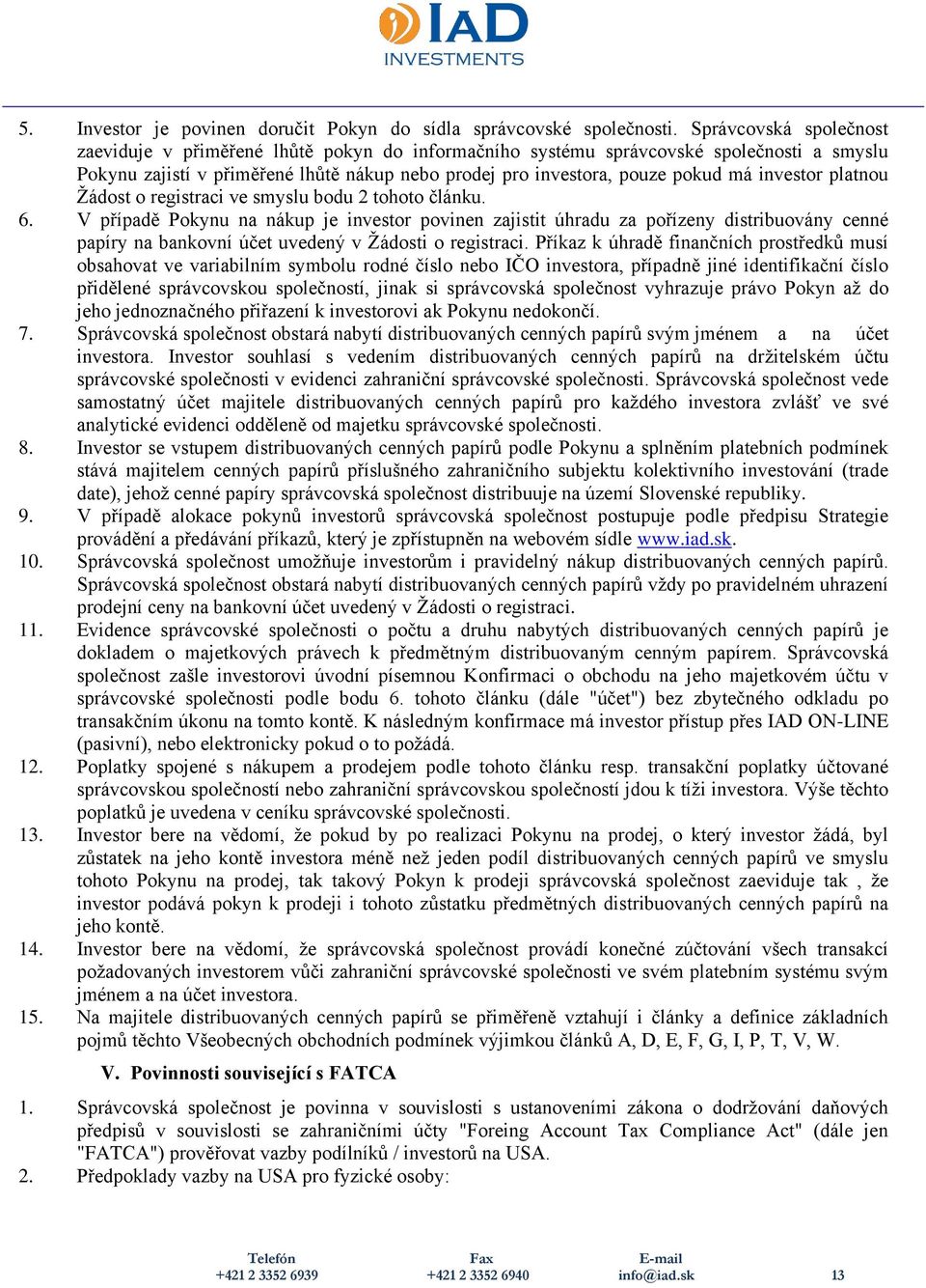 investor platnou Žádost o registraci ve smyslu bodu 2 tohoto článku. 6.