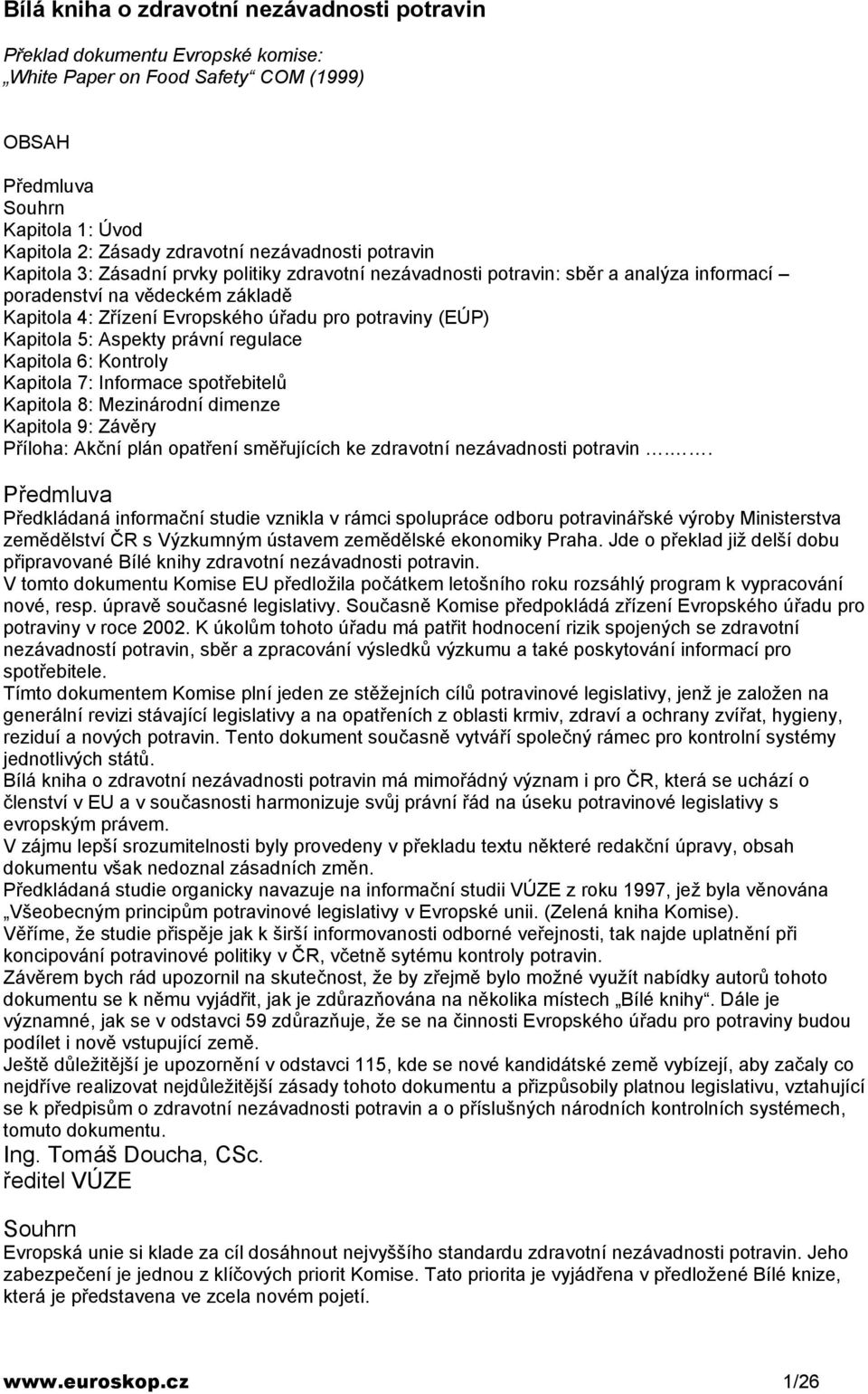 5: Aspekty právní regulace Kapitola 6: Kontroly Kapitola 7: Informace spotřebitelů Kapitola 8: Mezinárodní dimenze Kapitola 9: Závěry Příloha: Akční plán opatření směřujících ke zdravotní