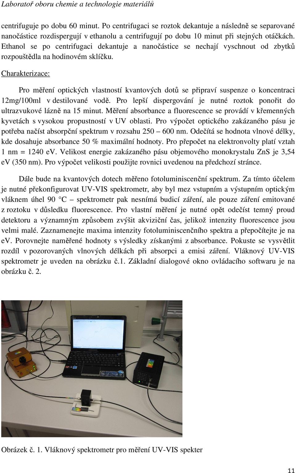 Charakterizace: Pro měření optických vlastností kvantových dotů se připraví suspenze o koncentraci 12mg/100ml v destilované vodě.