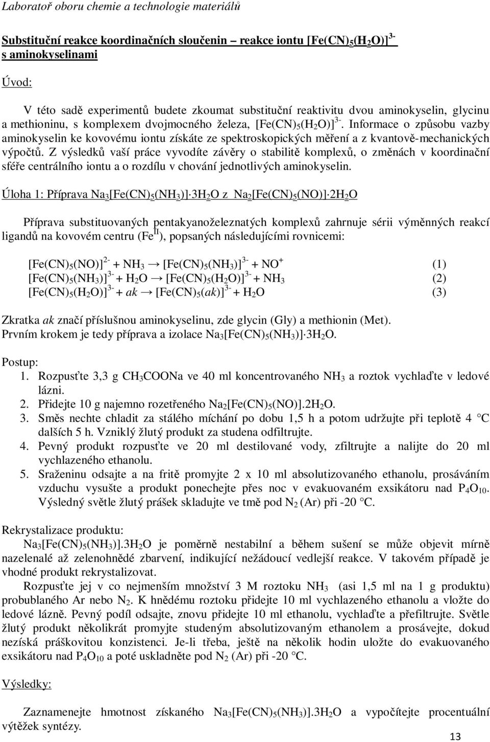 Z výsledků vaší práce vyvodíte závěry o stabilitě komplexů, o změnách v koordinační sféře centrálního iontu a o rozdílu v chování jednotlivých aminokyselin.