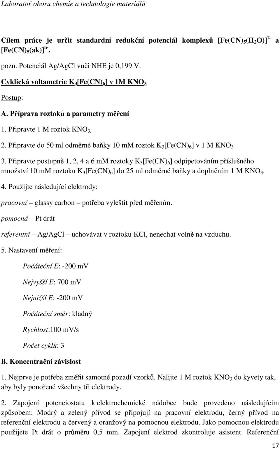 Připravte do 50 ml odměrné baňky 10 mm roztok K 3 [Fe(CN) 6 ] v 1 M KNO 3 3.