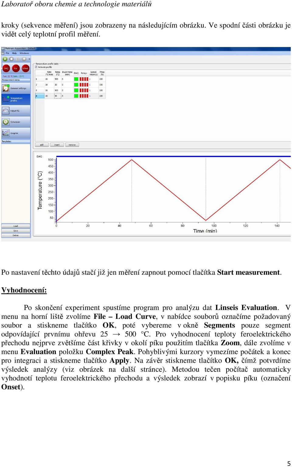 V menu na horní liště zvolíme File Load Curve, v nabídce souborů označíme požadovaný soubor a stiskneme tlačítko OK, poté vybereme v okně Segments pouze segment odpovídající prvnímu ohřevu 25 500 C.