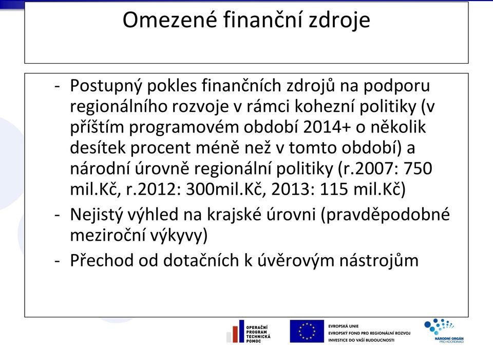 období) a národní úrovně regionální politiky (r.2007: 750 mil.kč, r.2012: 300mil.Kč, 2013: 115 mil.