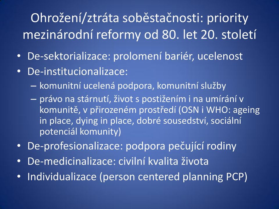 právo na stárnutí, život s postižením i na umírání v komunitě, v přirozeném prostředí (OSN i WHO: ageing in place, dying in