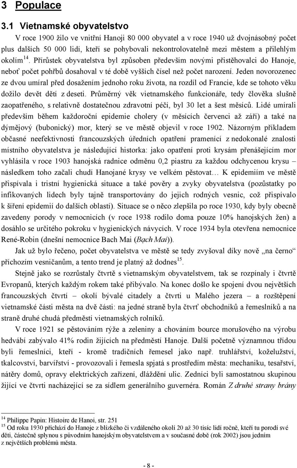 okolím 14. Přírůstek obyvatelstva byl způsoben především novými přistěhovalci do Hanoje, neboť počet pohřbů dosahoval v té době vyšších čísel než počet narození.