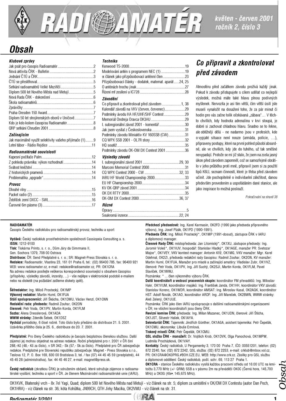 ..7 Kdo je kdo kolem èasopisu Radioamatér...8 QRP setkání Chrudim 2001...8 Zaèínajícím Jak maximálnì využít selektivity vašeho pøijímaèe (1)...9 Letní tábor - Rádio Rejdice.