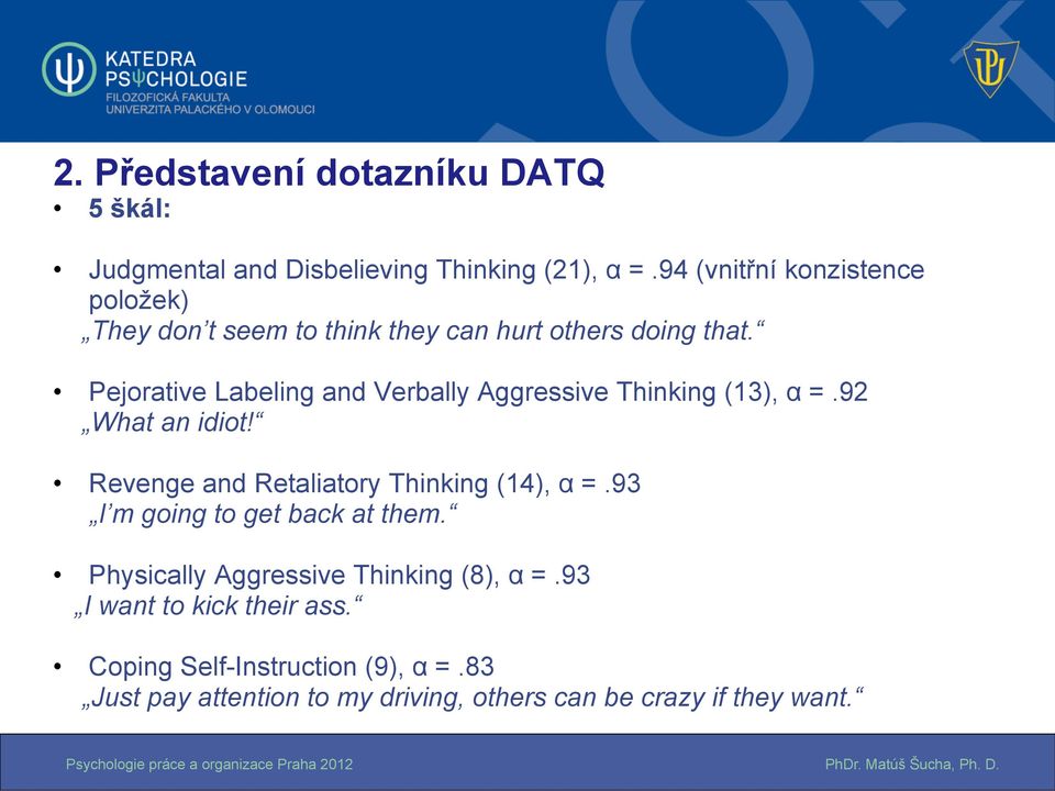 Pejorative Labeling and Verbally Aggressive Thinking (13), α =.92 What an idiot! Revenge and Retaliatory Thinking (14), α =.