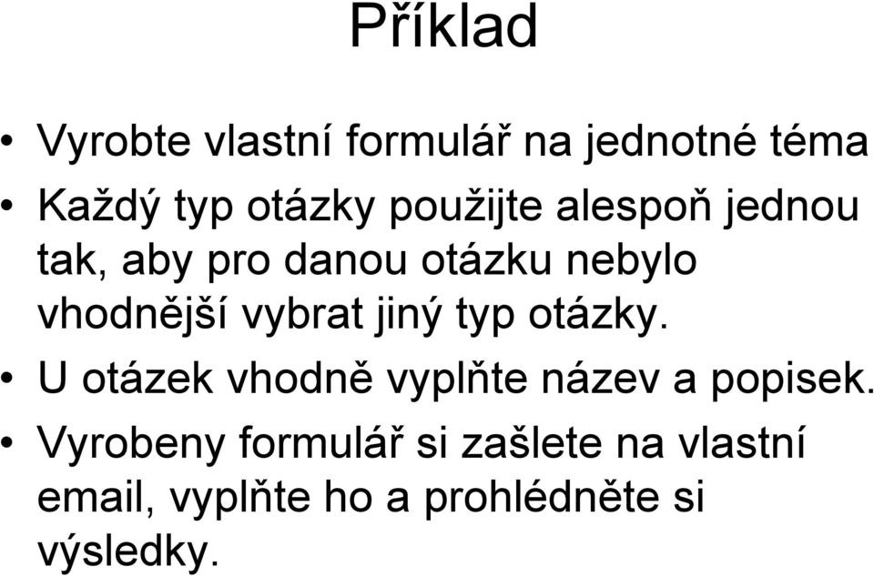 vybrat jiný typ otázky. U otázek vhodně vyplňte název a popisek.