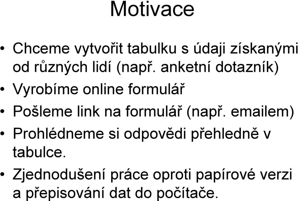 anketní dotazník) Vyrobíme online formulář Pošleme link na formulář 