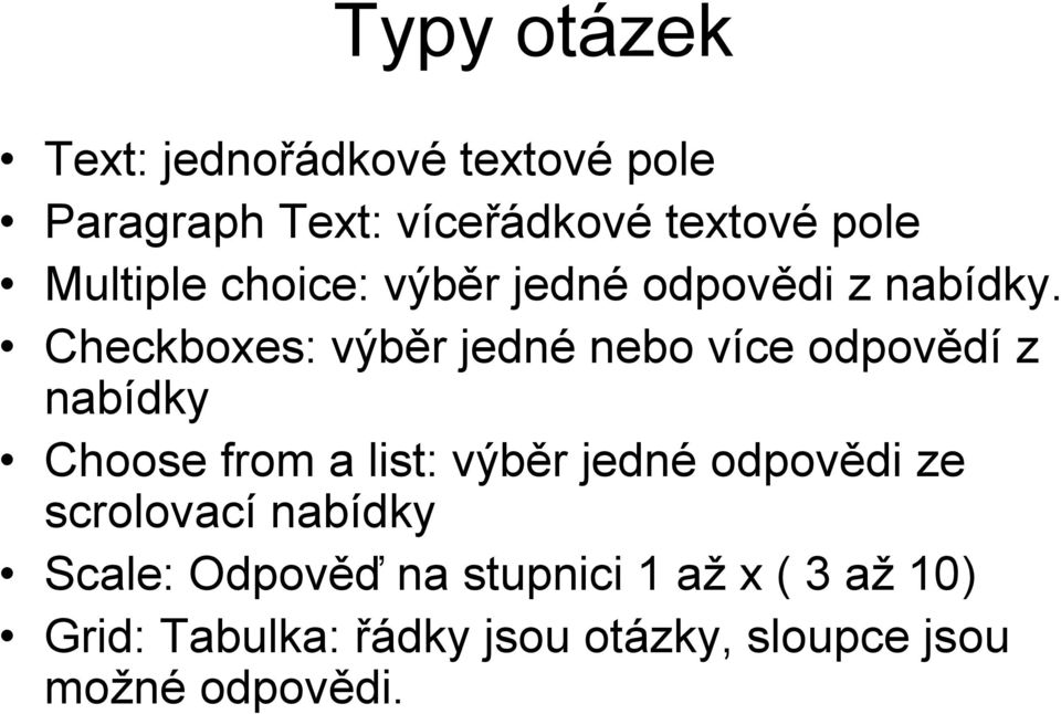 Checkboxes: výběr jedné nebo více odpovědí z nabídky Choose from a list: výběr jedné