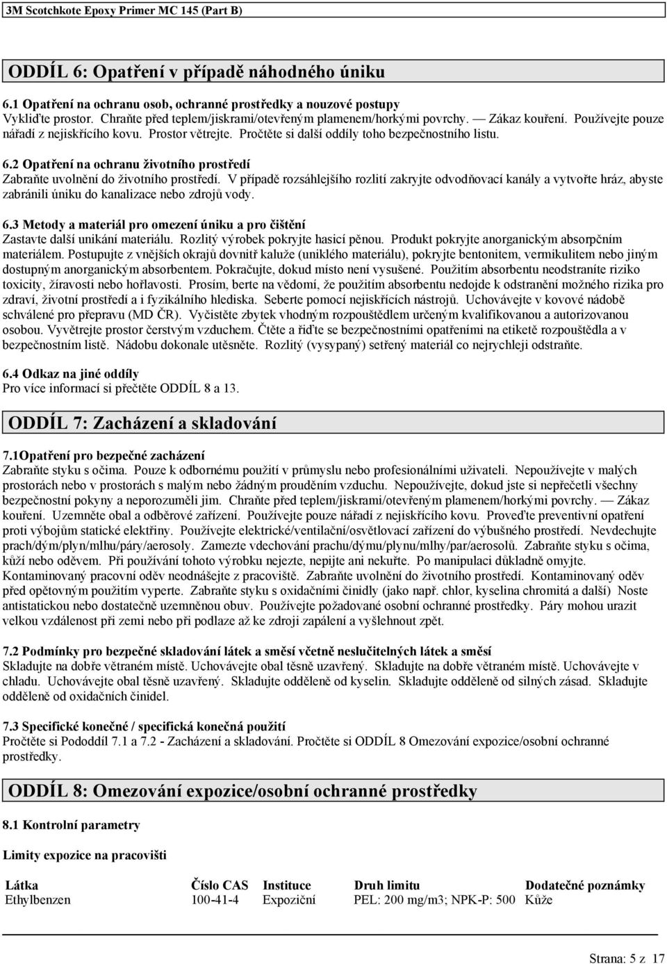 2 Opatření na ochranu životního prostředí Zabraňte uvolnění do životního prostředí.