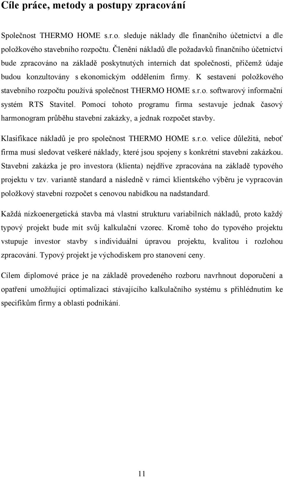 K sestavení položkového stavebního rozpočtu používá společnost THERMO HOME s.r.o. softwarový informační systém RTS Stavitel.