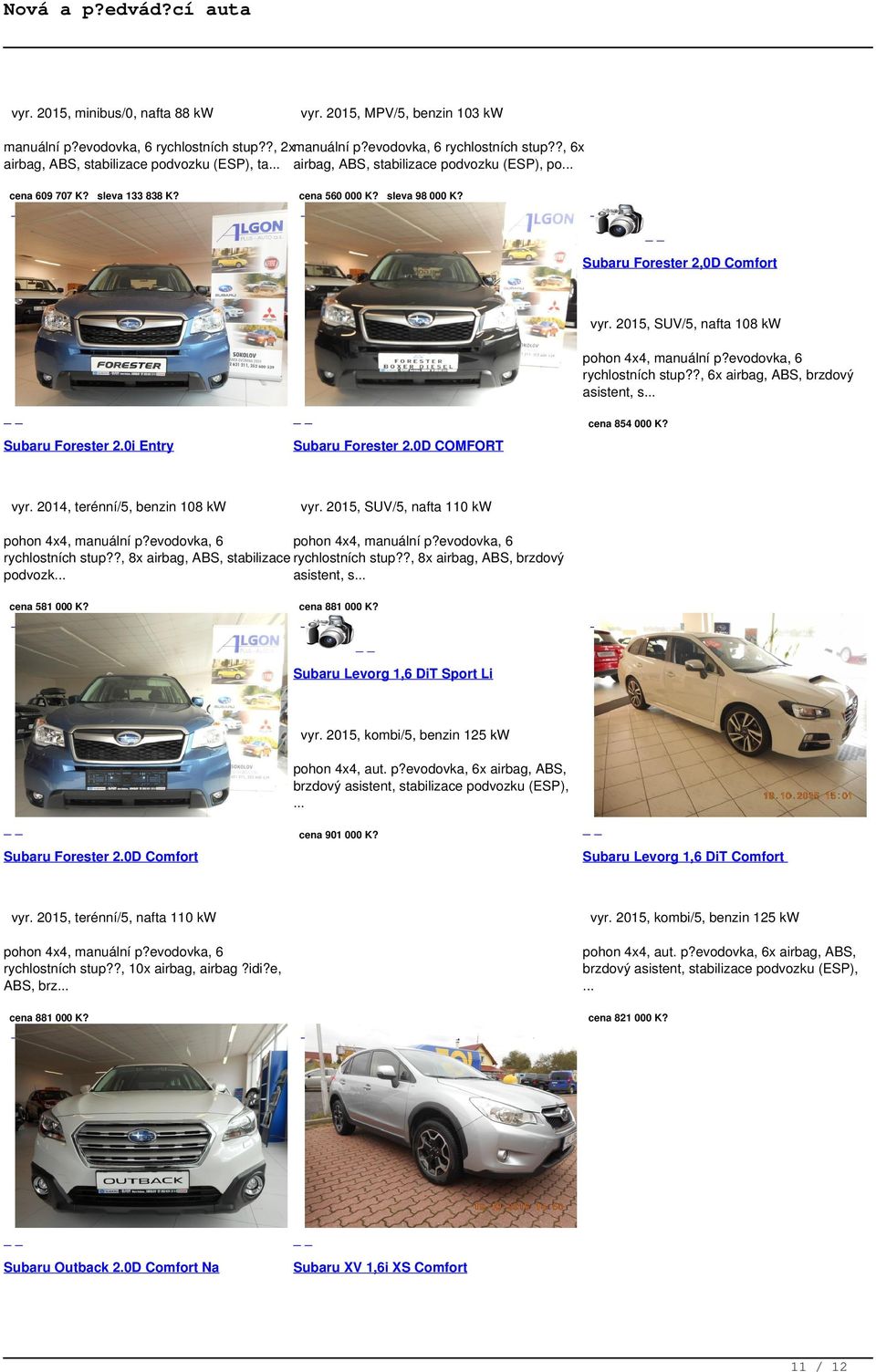 sleva 98 000 K? Subaru Forester 2,0D Comfort vyr. 2015, SUV/5, nafta 108 kw rychlostních stup??, 6x airbag, ABS, brzdový asistent, s cena 854 000 K? Subaru Forester 2.0i Entry vyr.