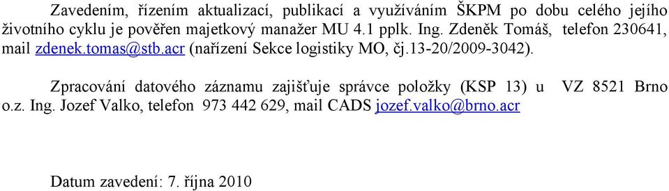 acr (nařízení Sekce logistiky MO, čj.13-20/2009-3042).