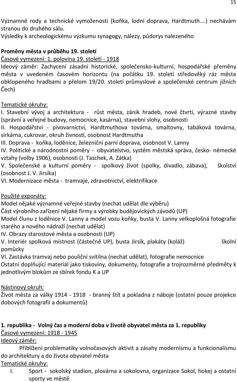 století - 1918 Ideový záměr: Zachycení zásadní historické, společensko-kulturní, hospodářské přeměny města v uvedeném časovém horizontu (na počátku 19.