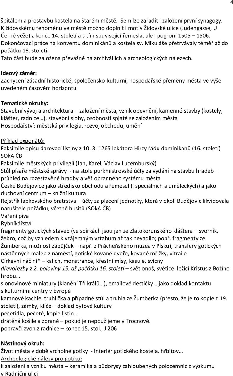 Tato část bude založena převážně na archiváliích a archeologických nálezech.