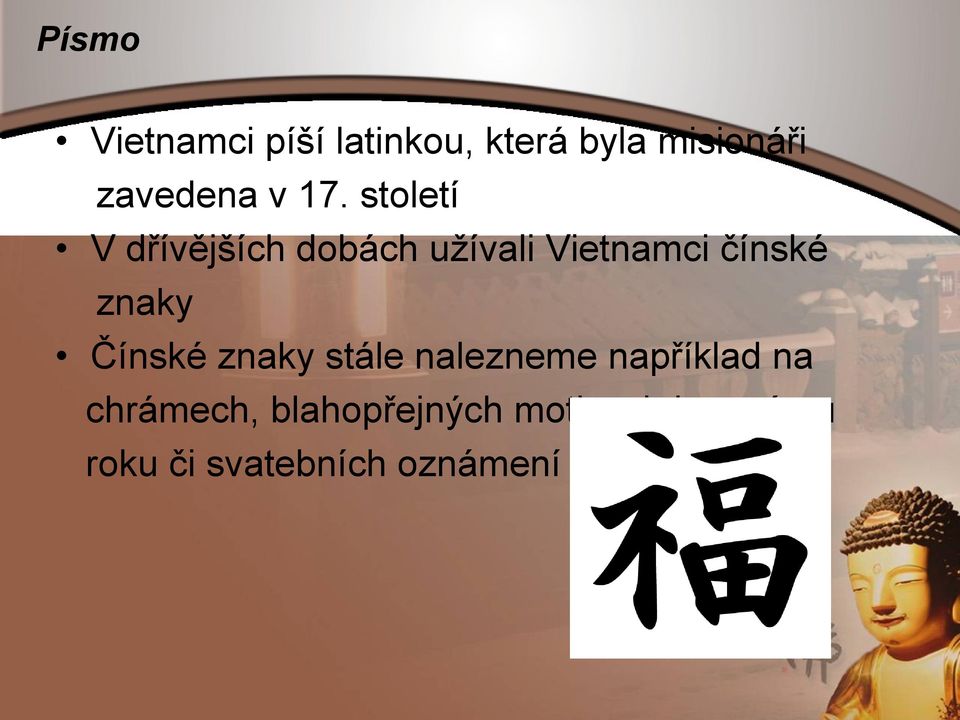 století V dřívějších dobách uţívali Vietnamci čínské znaky