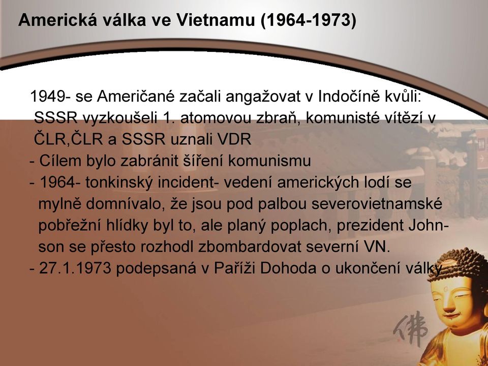 incident- vedení amerických lodí se mylně domnívalo, ţe jsou pod palbou severovietnamské pobřeţní hlídky byl to, ale