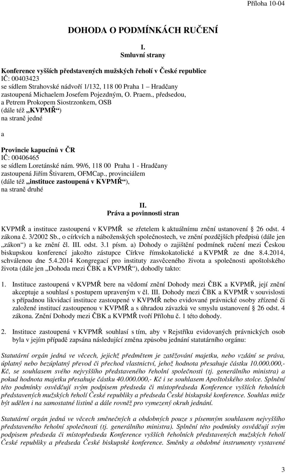 Praem., předsedou, a Petrem Prokopem Siostrzonkem, OSB (dále též KVPMŘ ) na straně jedné a Provincie kapucínů v ČR IČ: 00406465 se sídlem Loretánské nám.