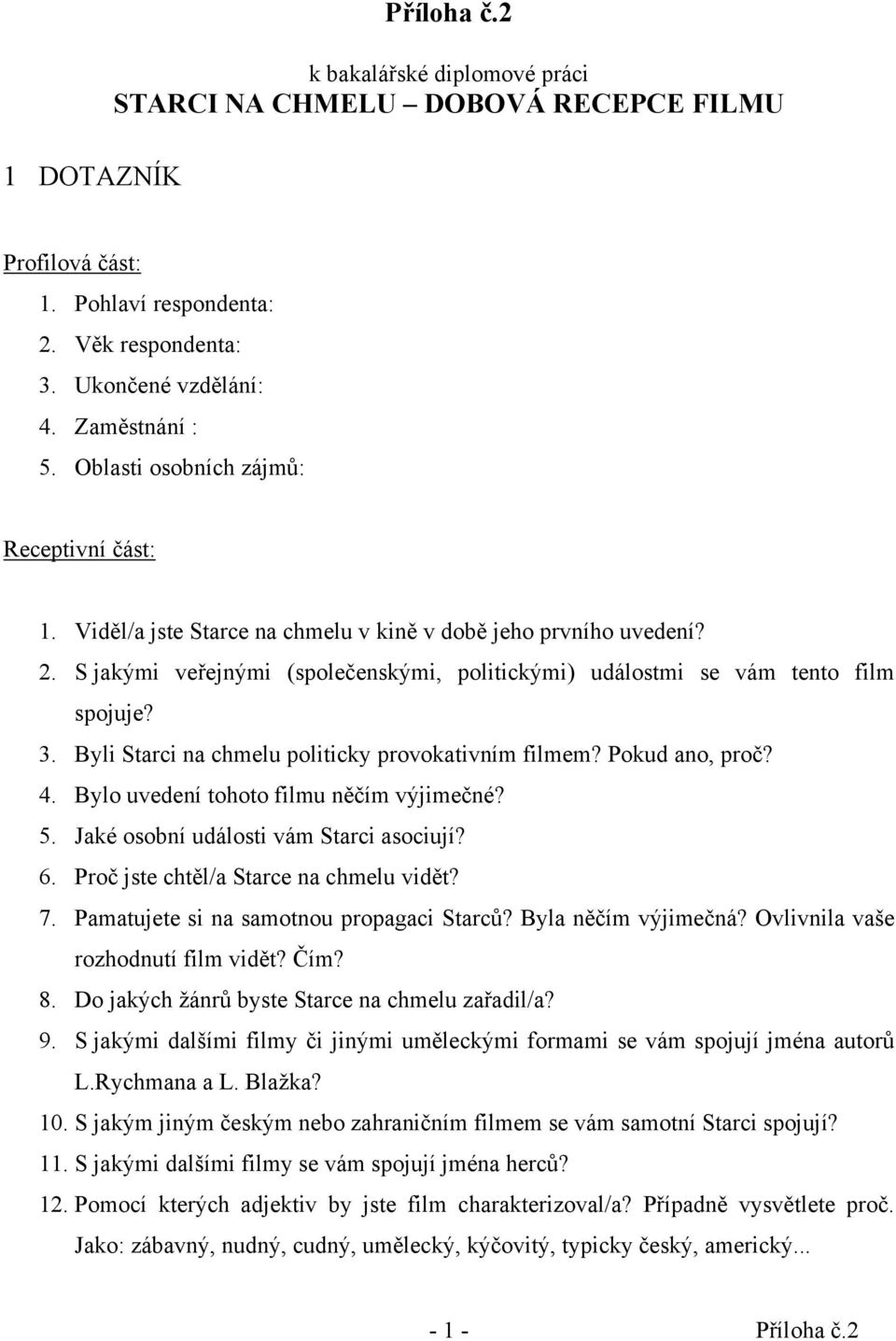 Byli Starci na chmelu politicky provokativním filmem? Pokud ano, proč? 4. Bylo uvedení tohoto filmu něčím výjimečné? 5. Jaké osobní události vám Starci asociují? 6.