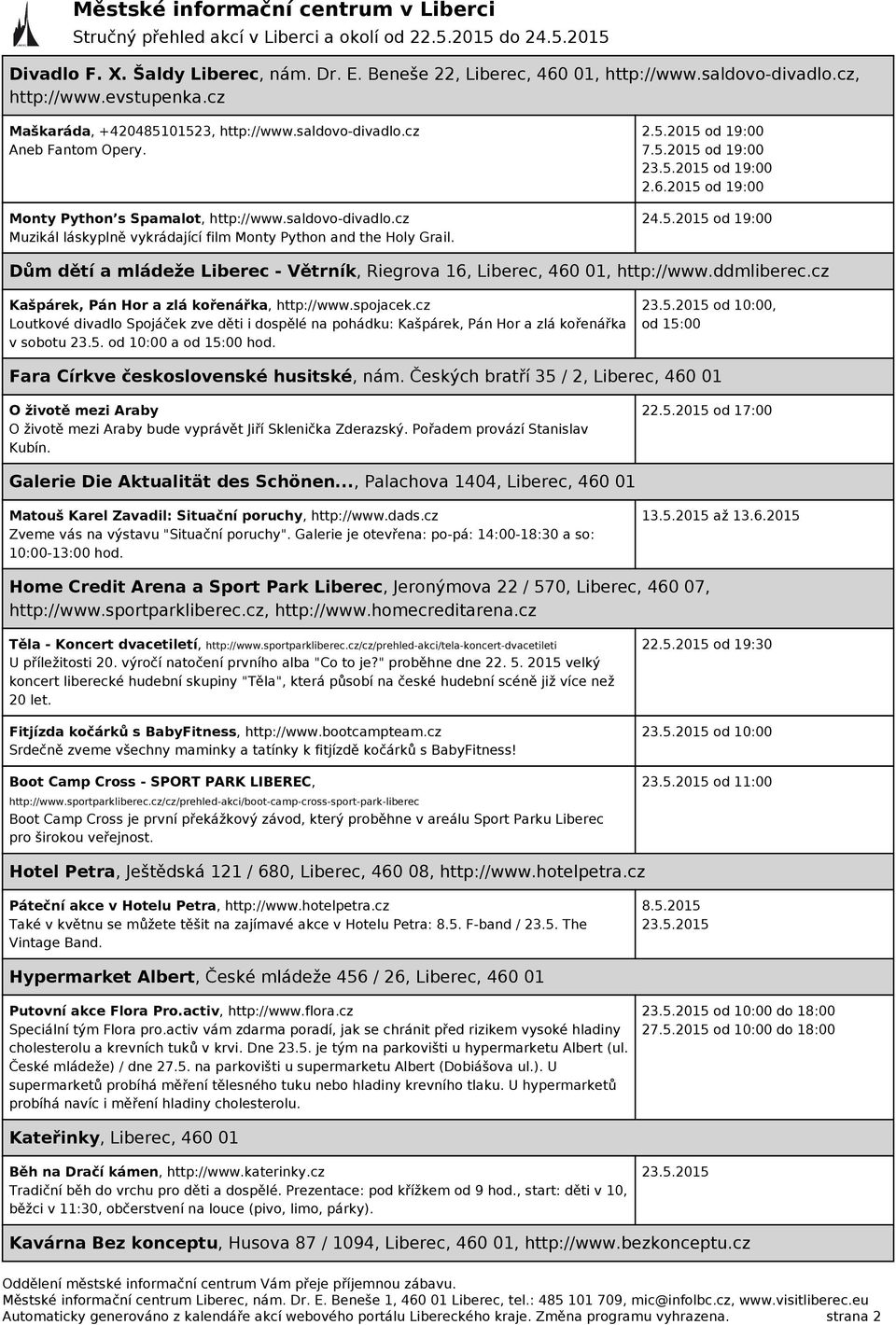 5.2015 od 19:00 Dům dětí a mládeže Liberec - Větrník, Riegrova 16, Liberec, 460 01, http://www.ddmliberec.cz Kašpárek, Pán Hor a zlá kořenářka, http://www.spojacek.