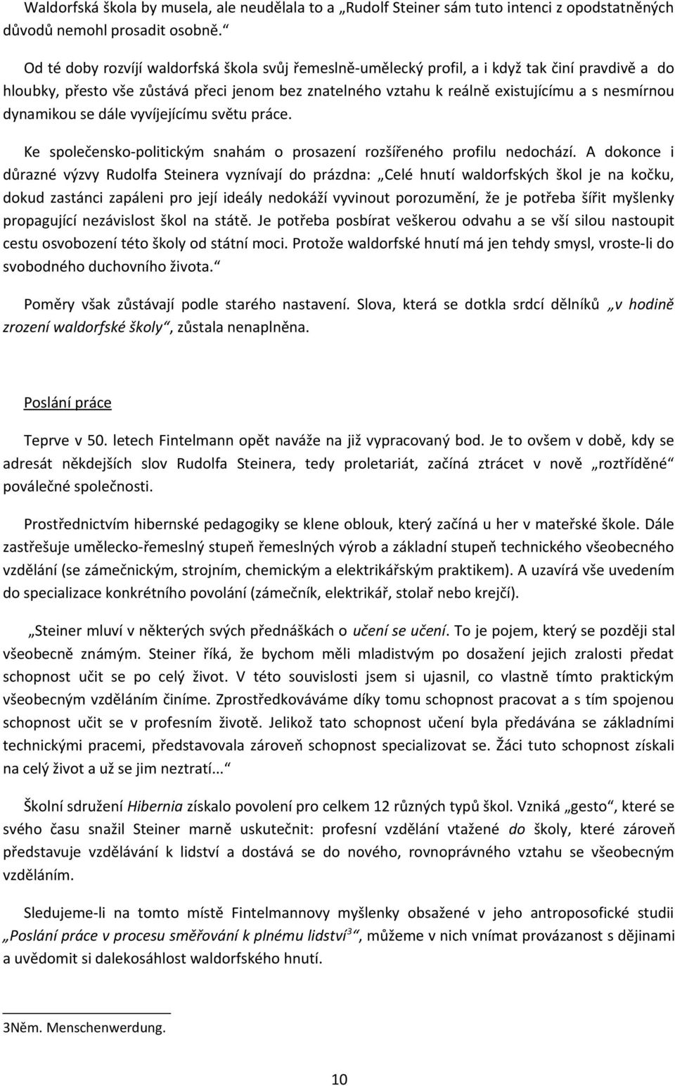 dynamikou se dále vyvíjejícímu světu práce. Ke společensko-politickým snahám o prosazení rozšířeného profilu nedochází.