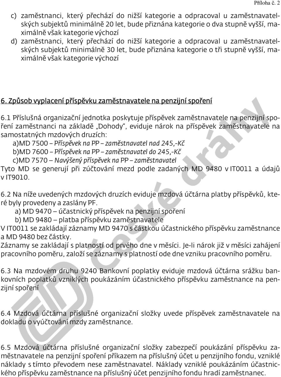 zaměstnanci, který přechází do nižší kategorie a odpracoval u zaměstnavatelských subjektů minimálně 30 let, bude přiznána kategorie o tři stupně vyšší, maximálně však kategorie výchozí 6.