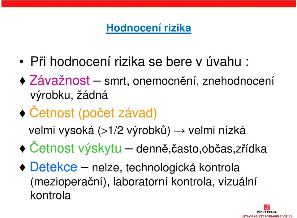 (>1/2 výrobků) velmi nízká Četnost výskytu denně,často,občas,zřídka Detekce